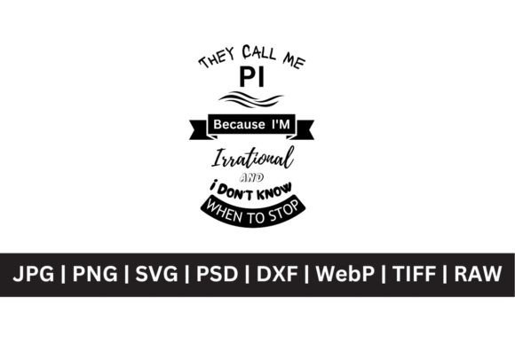 They Call Me Pi Because I’m Irrational